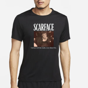 Scarface I Always Tell The Truth Even When I Lie T-Shirt4