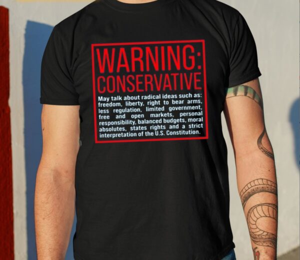 Screenshot_1Warning Conservative May Talk About Radical Ideas Such As Shirt