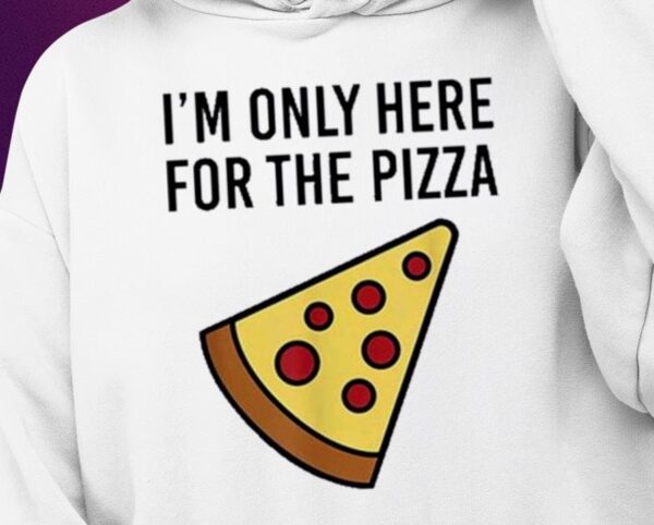 Siryacht I’m Only Here For The Pizza Shirt1