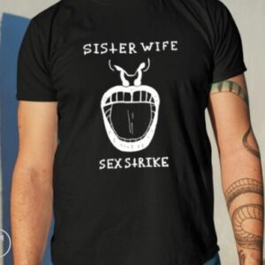 Sister Wife Sex Strike Shirt