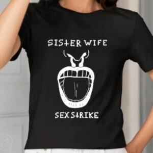 Sister Wife Sex Strike Shirt1