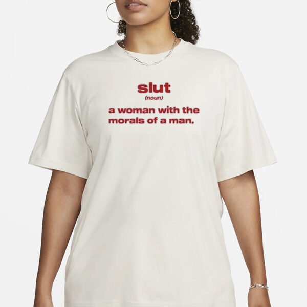 Slut Noun A Woman With The Morals Of A Man T-Shirt1