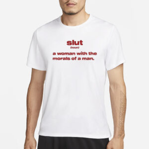 Slut Noun A Woman With The Morals Of A Man T-Shirt3