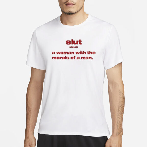 Slut Noun A Woman With The Morals Of A Man T-Shirt3