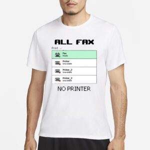 Snazzyseagull All Fax No Printer T-Shirt3