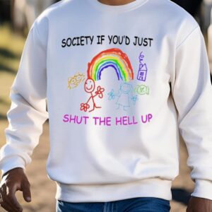 Society If You’d Just Shut The Hell Up Shirt1