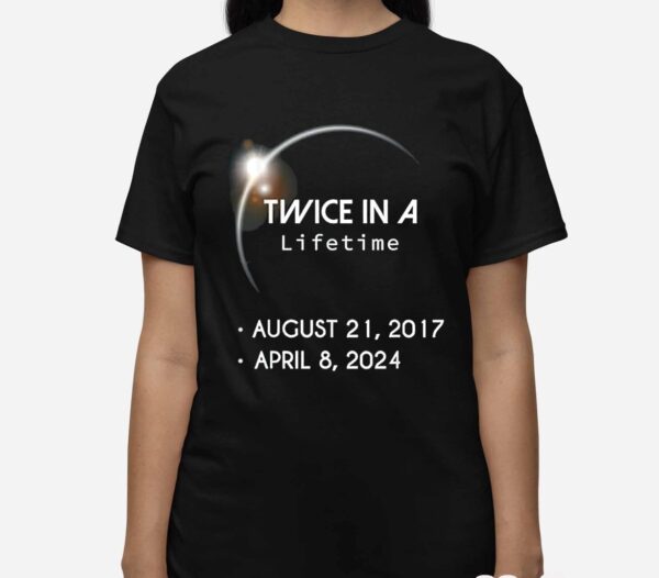 Solar Eclipse Twice In A Lifetime 2024 Shirt1