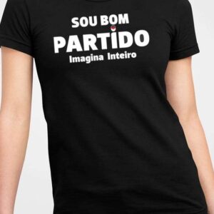 Sou Bom Partido Imagina Inteiro Shirt1