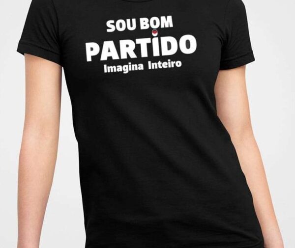 Sou Bom Partido Imagina Inteiro Shirt1