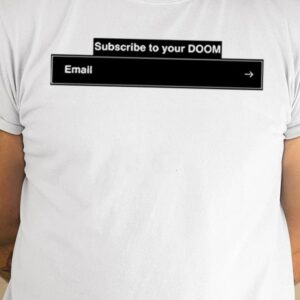 Subscribe To Your Doom Email Shirt