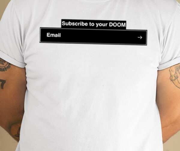 Subscribe To Your Doom Email Shirt