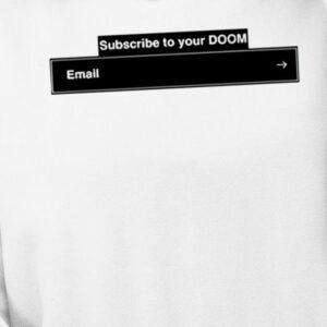 Subscribe To Your Doom Email Shirt1