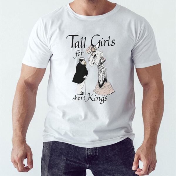 Tall Girls For Short Kings Shirt Hoodie