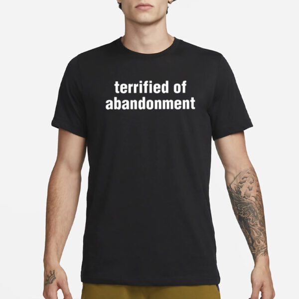 Terrified Of Abandonment T-Shirt3