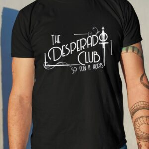 The Desperado Club So Fun It Hurts Shirt