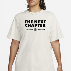 The Next Chapter My Story Isn’T Finished T-Shirt1