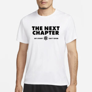 The Next Chapter My Story Isn’T Finished T-Shirt3