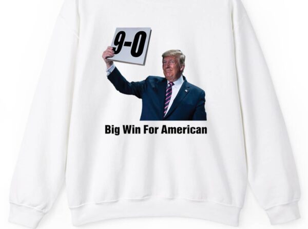 Trump On 9-0 Big Win For American Long Sleeve Shirt