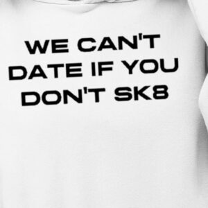 We Can’t Date If You Don’t Sk8 Shirt1