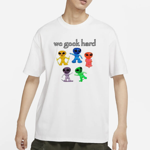 We Geek Hard Cringey T-Shirts