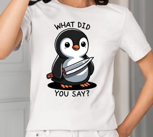 What Did You Say Shirt1