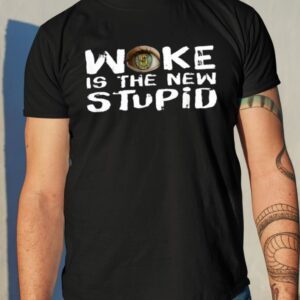 Woke Is The New Stupid Shirt