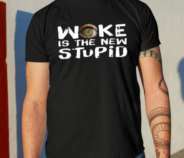 Woke Is The New Stupid Shirt