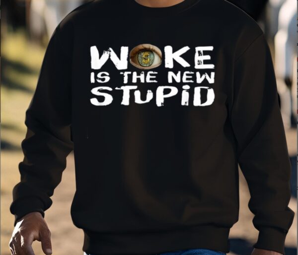 Woke Is The New Stupid Shirt - Image 2