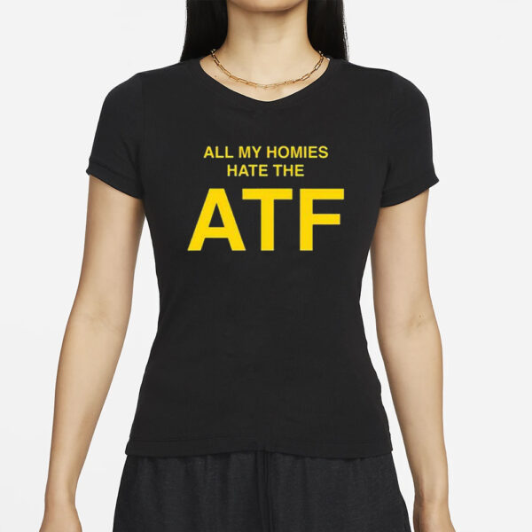 All My Homies Hate The ATF T-Shirt