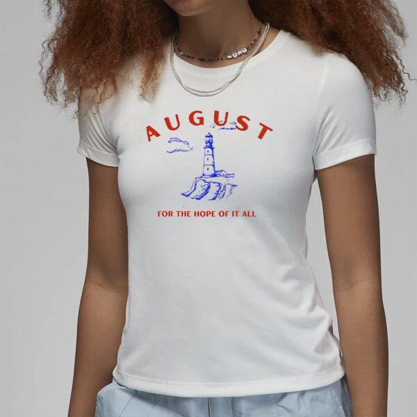 August Lighthouse For The Hope Of It All T-Shirt1