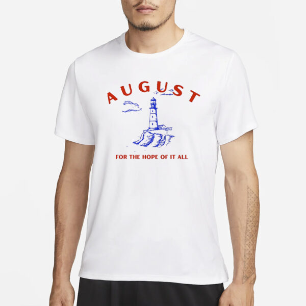 August Lighthouse For The Hope Of It All T-Shirt3