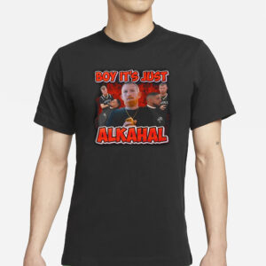 Boy It’S Just Alkahal T-Shirt