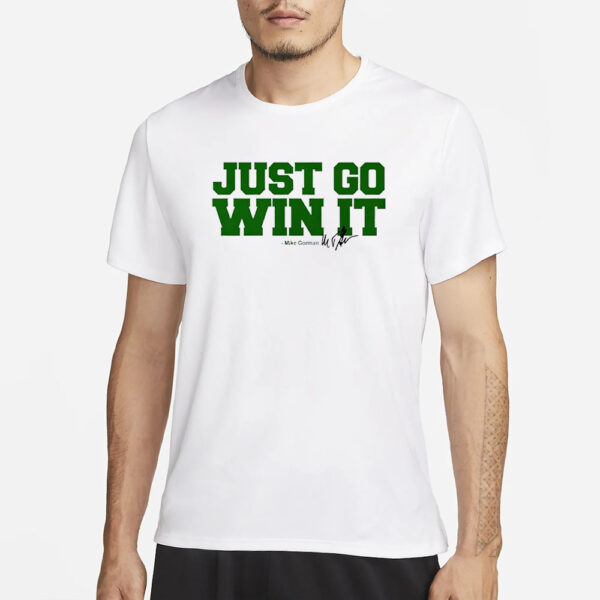 Celtics Just Go Win It Mike Gorman T-Shirt3