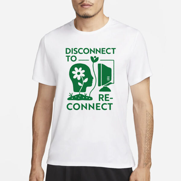 DISCONNECT TO RECONNECT T-SHIRT1