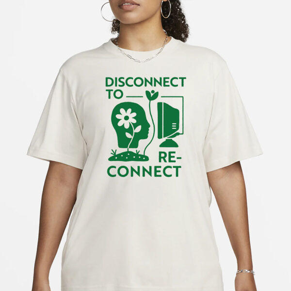 DISCONNECT TO RECONNECT T-SHIRT3