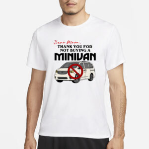 Dear Mom Thank You For Not Buying A Minivan T-Shirt1