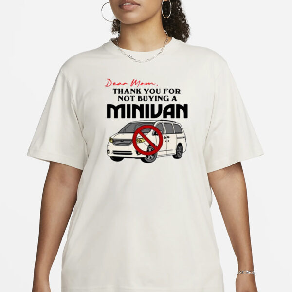 Dear Mom Thank You For Not Buying A Minivan T-Shirt3