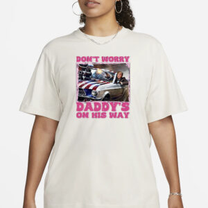 Don’t Worry Daddy’s On His Way Trump T-Shirt1