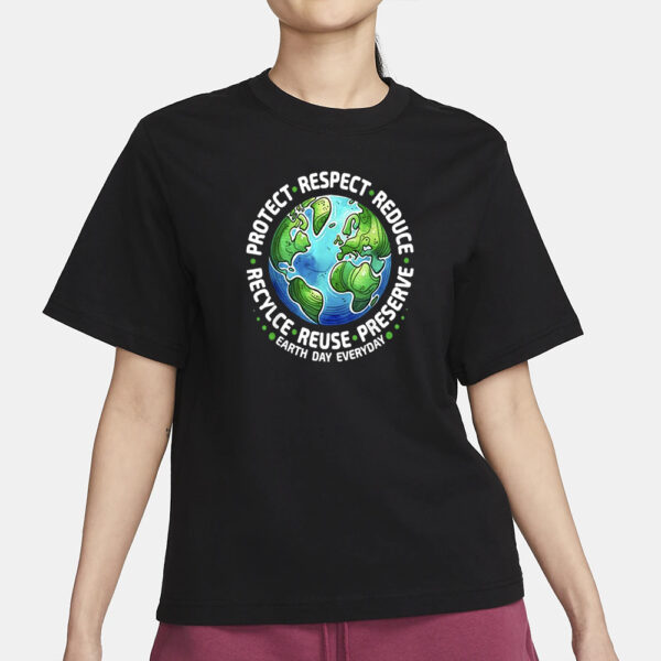 Earth Day Everyday Protect Respect Reduce Recycle Reuse Preserve T-Shirt3