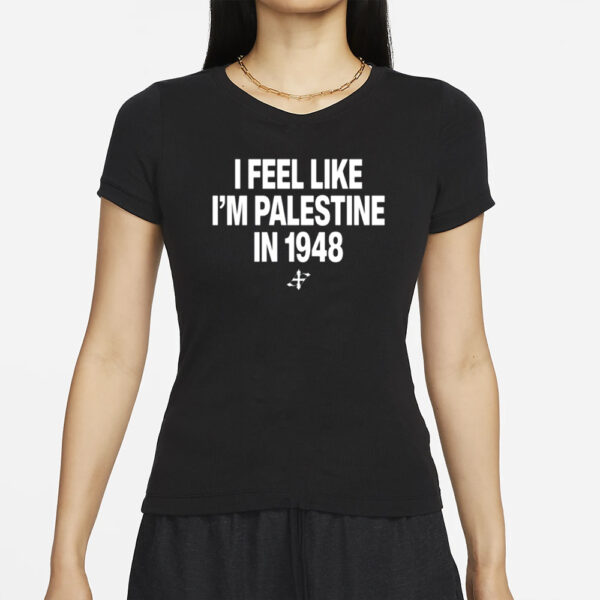 Elouan Pclm Vendredic I Feel Like I'm Palestine In 1948 T-Shirts