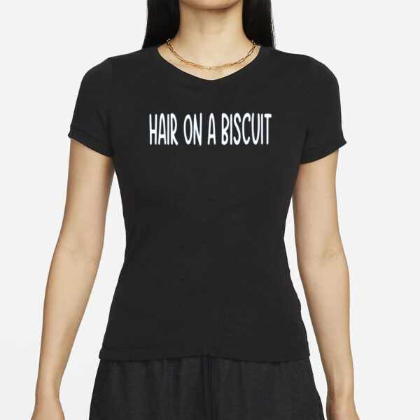 Hair On A Biscuit T-Shirts