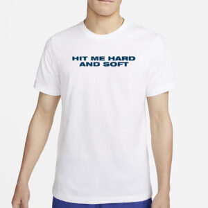 Hit Me Hard And Soft T-Shirt6