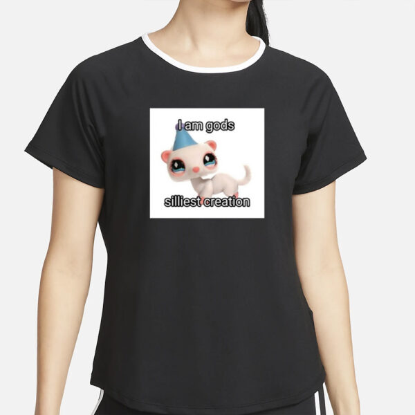 I Am Gods Silliest Creation T-Shirt2