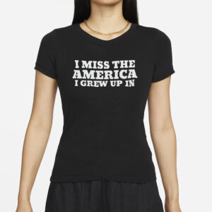 I Miss The America I Grew Up In T-Shirts