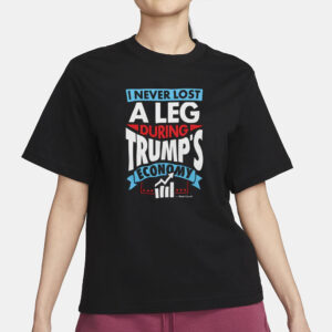 I Never Lost A Leg During Trump's Economy - Matt Couch T-Shirt1