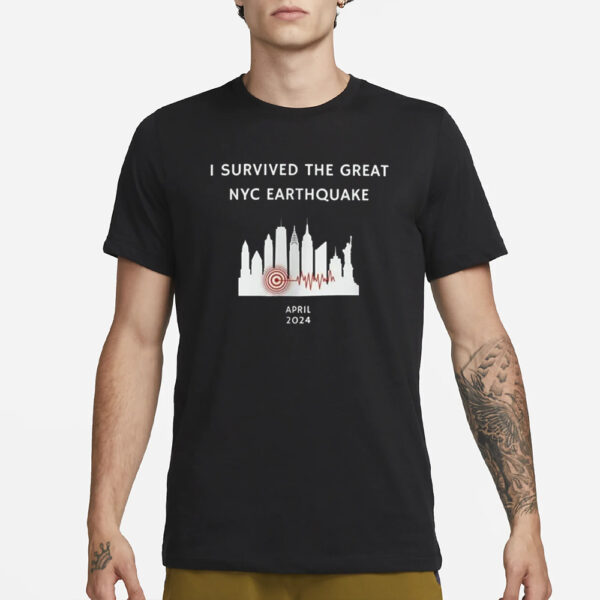 I Survived The Great NYC Earthquake April 2024 T-Shirt3