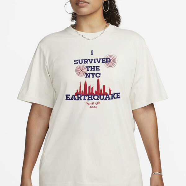 I Survived The NYC Earthquake April 5th 2024 T-Shirt1