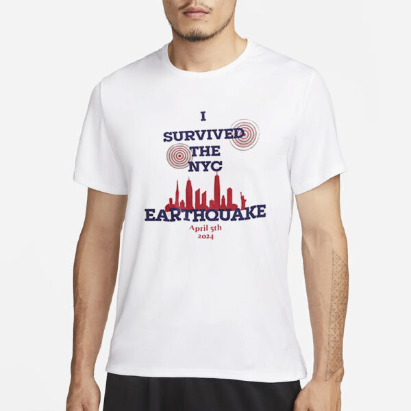 I Survived The NYC Earthquake April 5th 2024 T-Shirt3