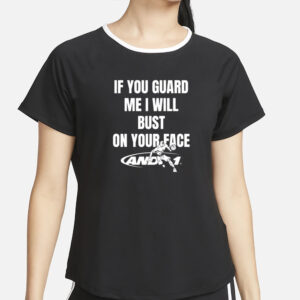 If You Guard Me I Will Bust On Your Face T-Shirt4