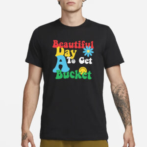 Jake Laravia Wearing Beautiful Day To Get A Bucket T-Shirt3